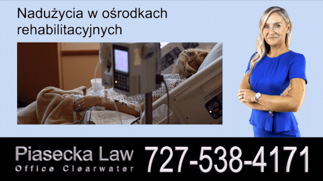 Nadużycia w ośrodkach rehabilitacyjnych, Polski Adwokat Wypadki Florida, Prawnik, Floryda, Piasecka Law, Agnieszka Piasecka, Aga Piasecka